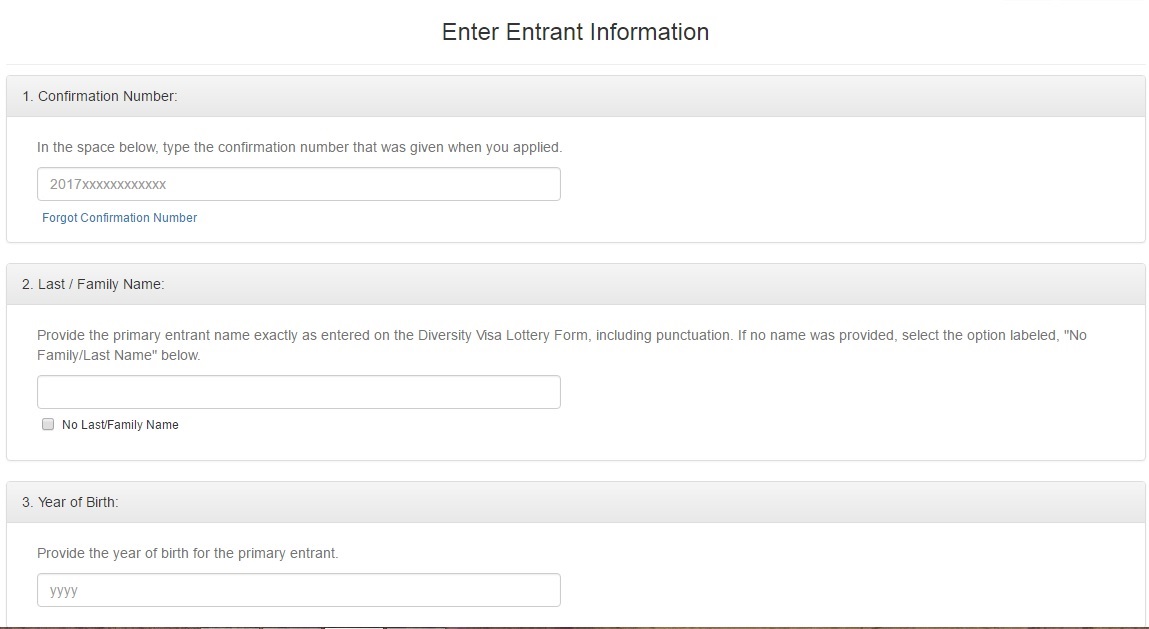 Type it below. Enter entrant information. In the Space below, Type the confirmation number that was given when you applied.. Provide the year of Birth for the Primary entrant..